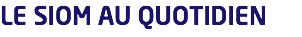 LE SIOM AU QUOTIDIEN